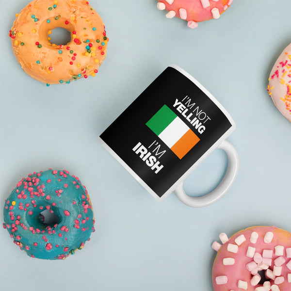 I'm not Yelling I'm Irish Mug