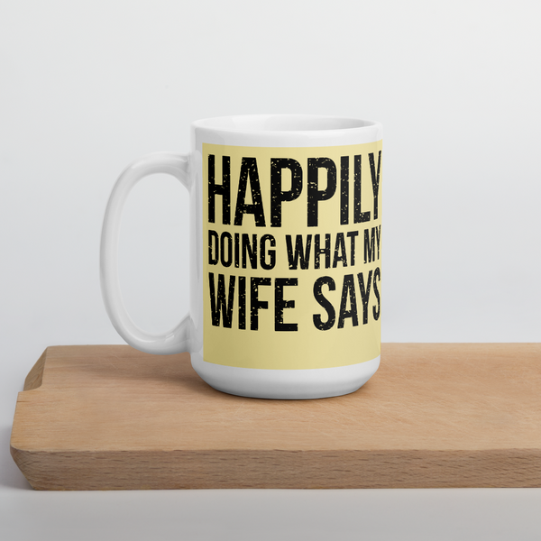 Happily Doing What My Wife Says Mug