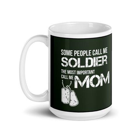 Some People Call Me Soldier The Most Important Call Me Mom Mug