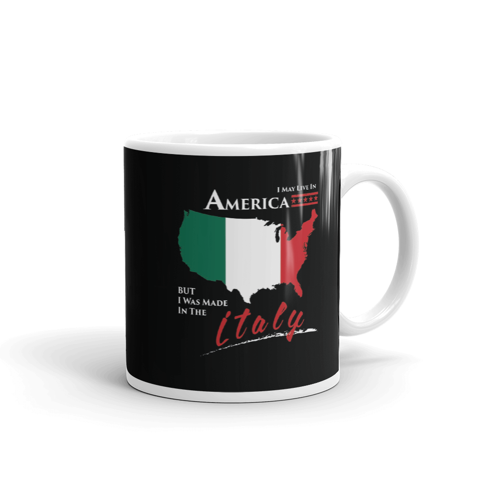 I May Live in America but I was Made in Italy Mug