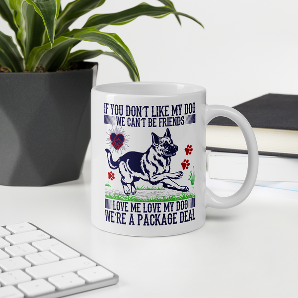 If You Don't Like My Dog We Can't Be Friends Love Me Love My Dog We're A Packaged Deal Mug