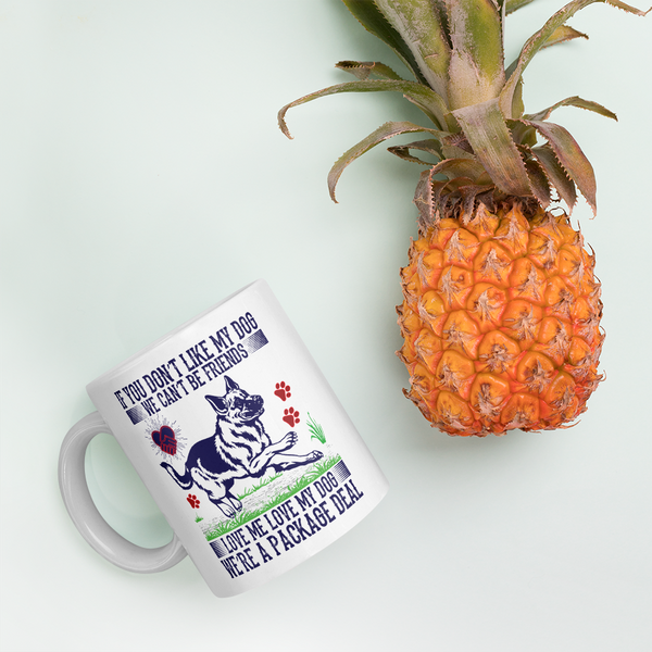 If You Don't Like My Dog We Can't Be Friends Love Me Love My Dog We're A Packaged Deal Mug