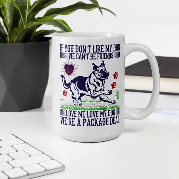 If You Don't Like My Dog We Can't Be Friends Love Me Love My Dog We're A Packaged Deal Mug