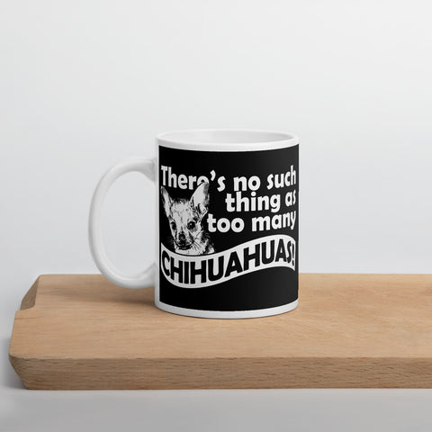 There is No Such Thing As Too Many Chihuahuas Mug