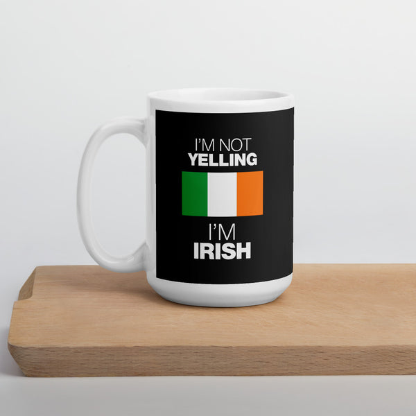 I'm not Yelling I'm Irish Mug