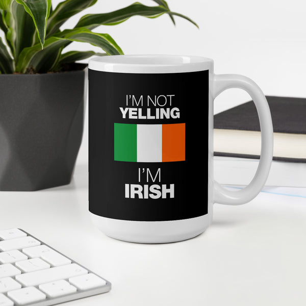 I'm not Yelling I'm Irish Mug