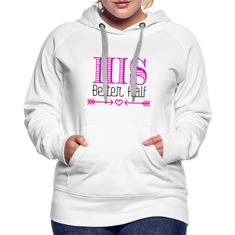 His Better Half Women’s Premium Hoodie - white