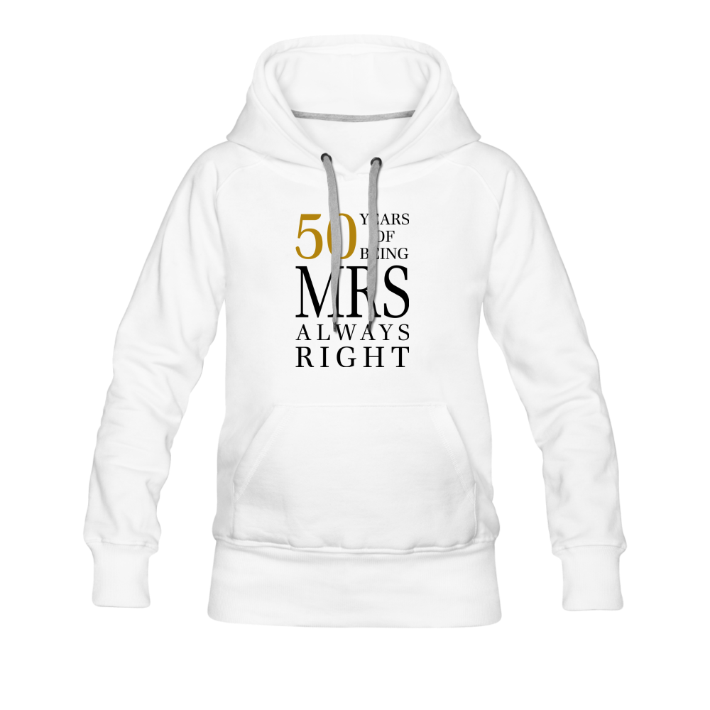 50 Years of Being Mrs. Always Right Women’s Premium Hoodie - white