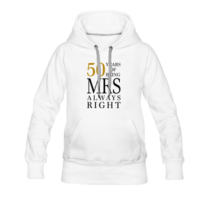 50 Years of Being Mrs. Always Right Women’s Premium Hoodie - white