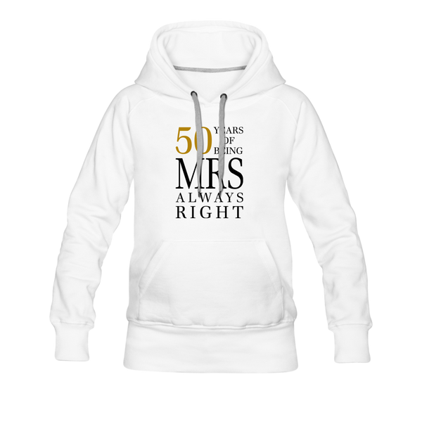 50 Years of Being Mrs. Always Right Women’s Premium Hoodie - white