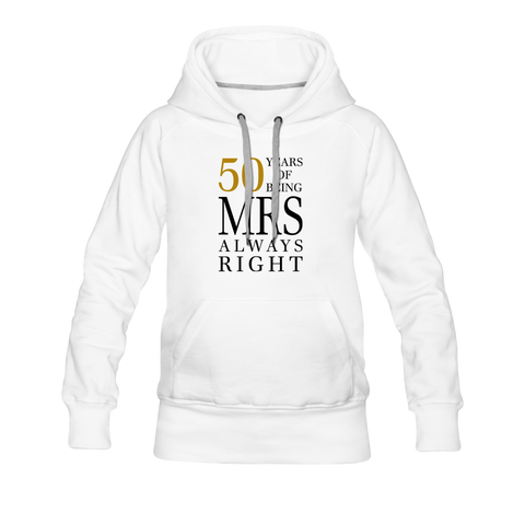 50 Years of Being Mrs. Always Right Women’s Premium Hoodie - white