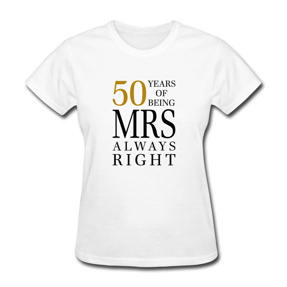 50 Years of Being Mrs. Always Right Women's T-Shirt - white