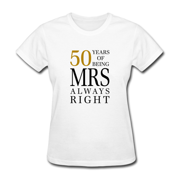 50 Years of Being Mrs. Always Right Women's T-Shirt - white