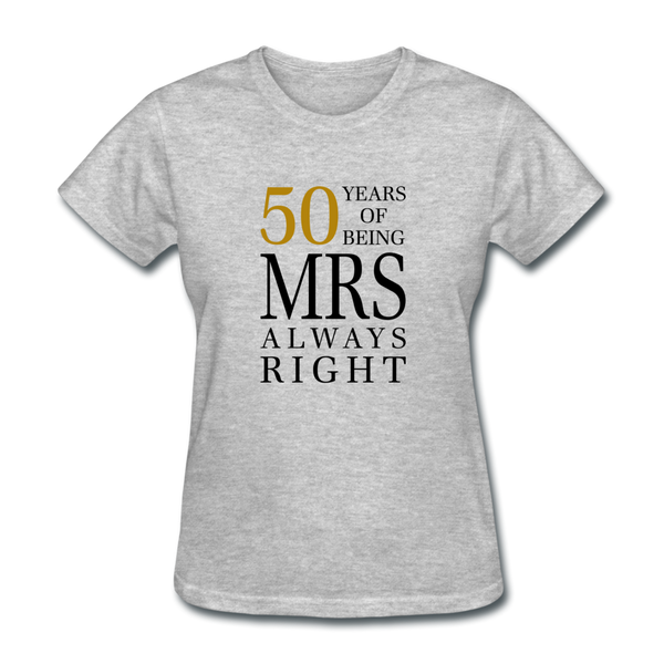 50 Years of Being Mrs. Always Right Women's T-Shirt - heather gray