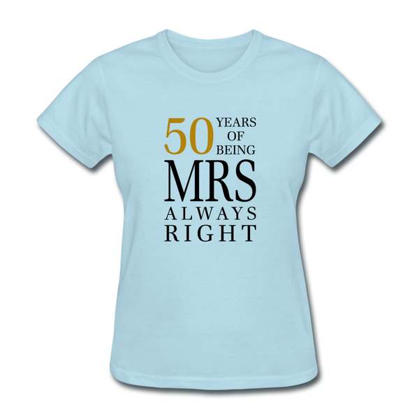 50 Years of Being Mrs. Always Right Women's T-Shirt - powder blue