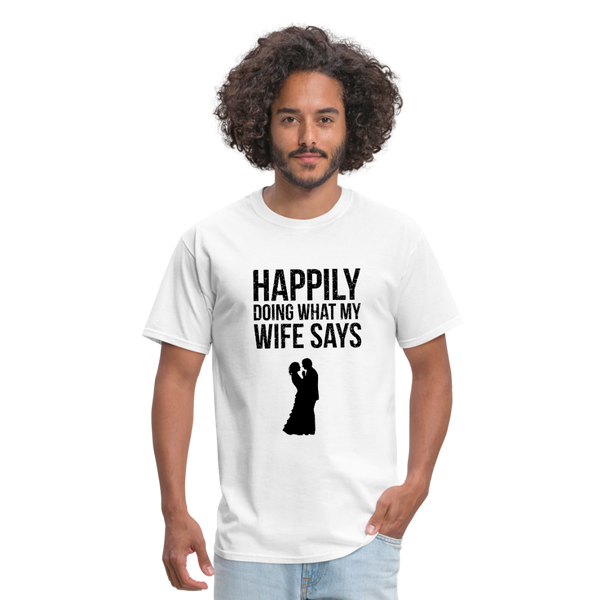 Happily Doing What My Wife Says Men's T-Shirt - white