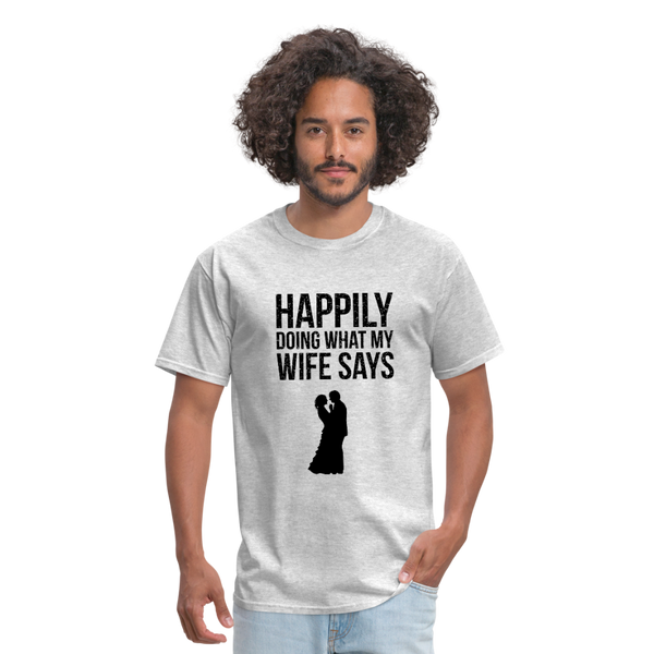 Happily Doing What My Wife Says Men's T-Shirt - heather gray