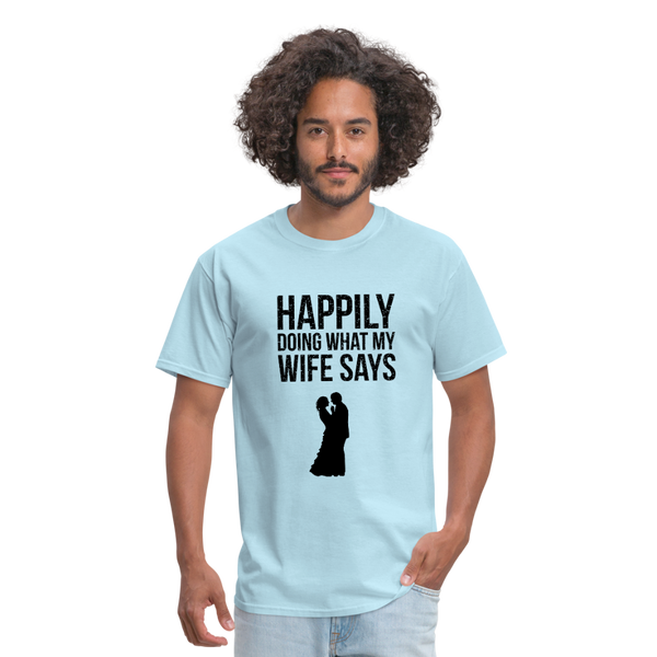 Happily Doing What My Wife Says Men's T-Shirt - powder blue