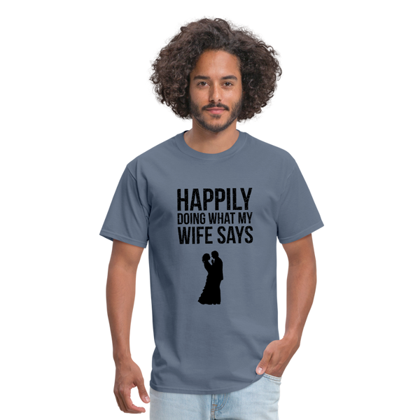 Happily Doing What My Wife Says Men's T-Shirt - denim