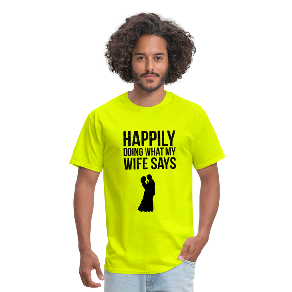 Happily Doing What My Wife Says Men's T-Shirt - safety green