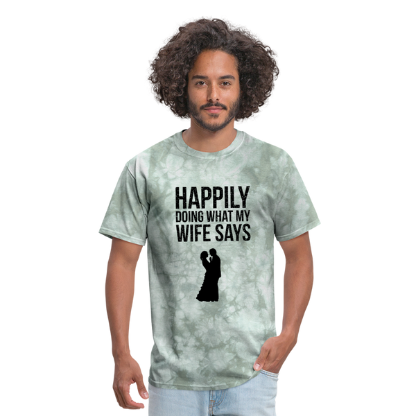 Happily Doing What My Wife Says Men's T-Shirt - military green tie dye