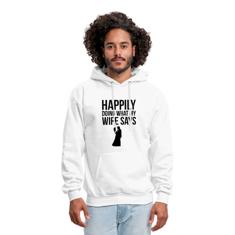 Happily Doing What My Wife Says Men's Hoodie - white