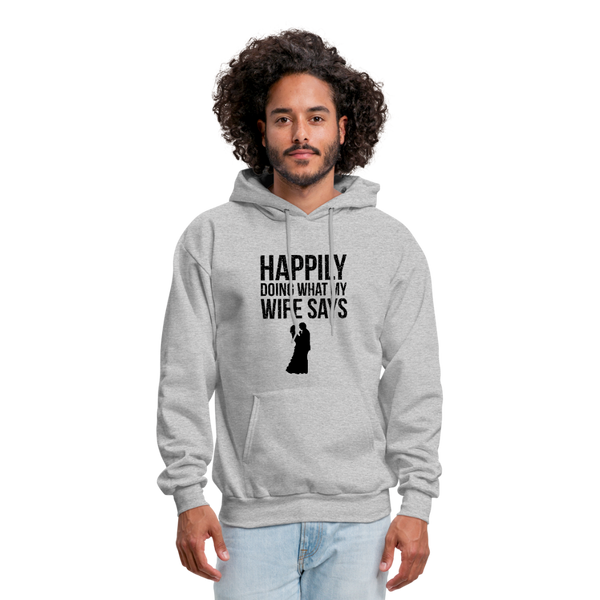 Happily Doing What My Wife Says Men's Hoodie - heather gray