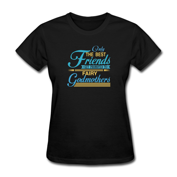 Only The Best Friends Get Promoted To Fairy Godmother Women's T-Shirt - black