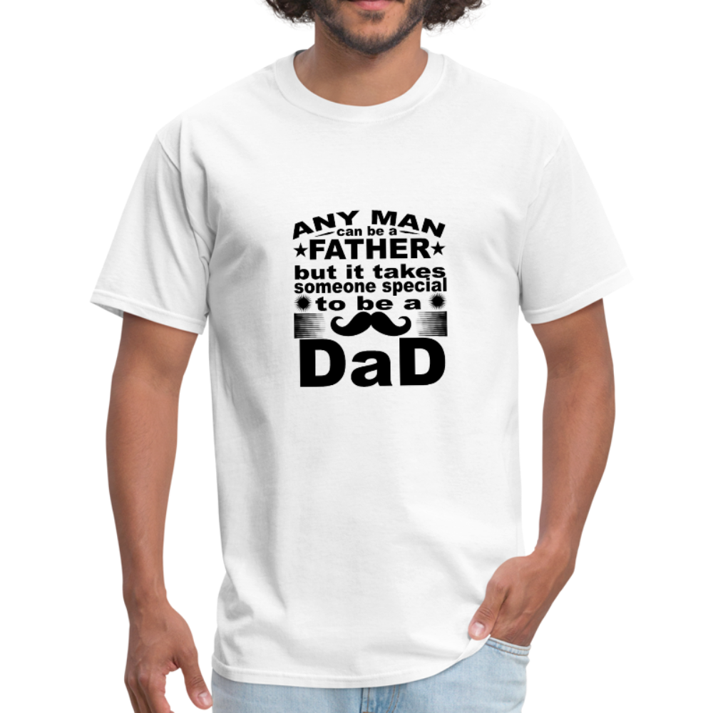 Any Man Can Be A Father But It Takes Someone Special To Be A Dad Men's T-Shirt - white