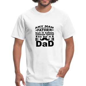 Any Man Can Be A Father But It Takes Someone Special To Be A Dad Men's T-Shirt - white