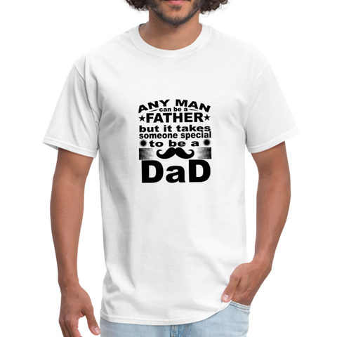 Any Man Can Be A Father But It Takes Someone Special To Be A Dad Men's T-Shirt - white