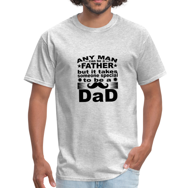 Any Man Can Be A Father But It Takes Someone Special To Be A Dad Men's T-Shirt - heather gray