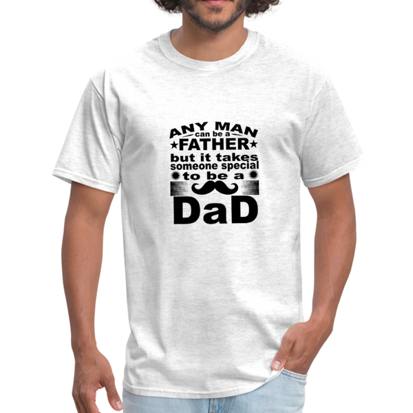 Any Man Can Be A Father But It Takes Someone Special To Be A Dad Men's T-Shirt - light heather gray