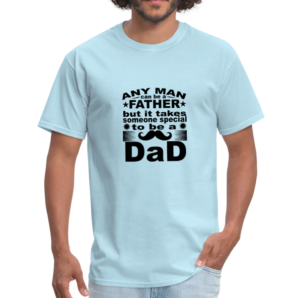 Any Man Can Be A Father But It Takes Someone Special To Be A Dad Men's T-Shirt - powder blue