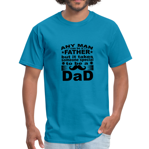 Any Man Can Be A Father But It Takes Someone Special To Be A Dad Men's T-Shirt - turquoise
