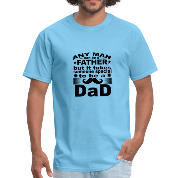 Any Man Can Be A Father But It Takes Someone Special To Be A Dad Men's T-Shirt - aquatic blue