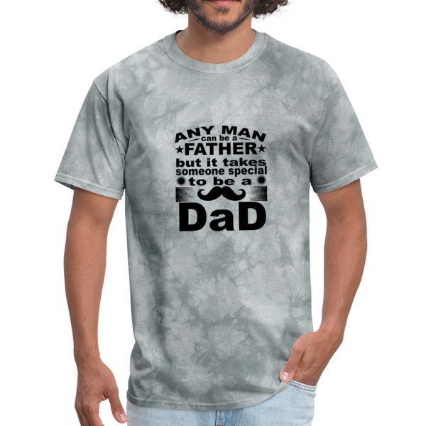 Any Man Can Be A Father But It Takes Someone Special To Be A Dad Men's T-Shirt - grey tie dye