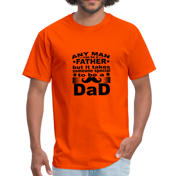 Any Man Can Be A Father But It Takes Someone Special To Be A Dad Men's T-Shirt - orange