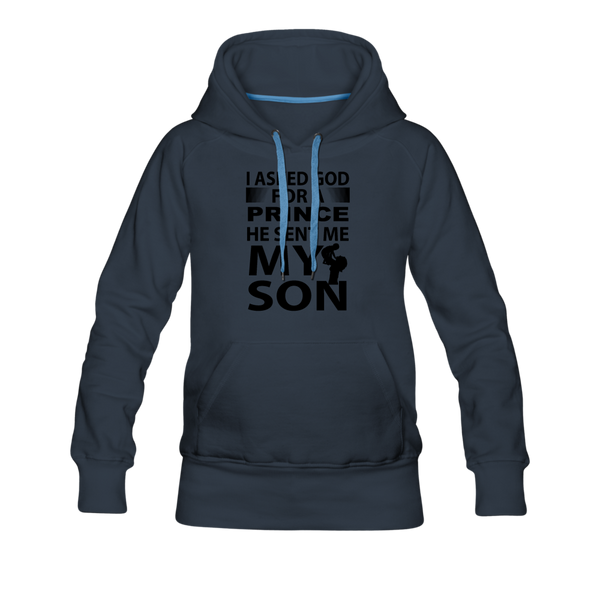 I Asked God For A Prince He Sent Me My Son Women’s Premium Hoodie - navy