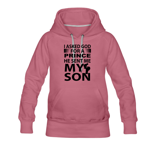 I Asked God For A Prince He Sent Me My Son Women’s Premium Hoodie - mauve