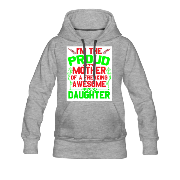 I'm The Proud Mother Of A Freaking Awesome Daughter Women’s Premium Hoodie - heather gray