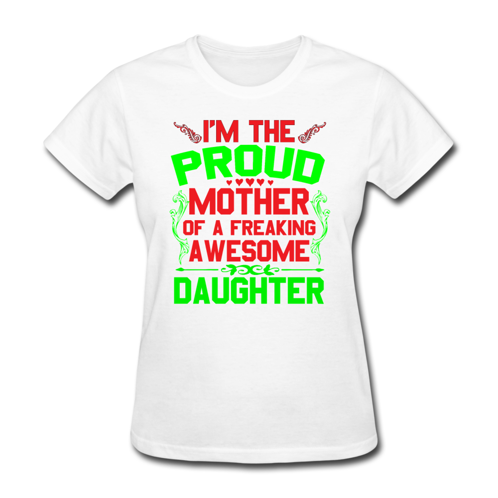 I'm The Proud Mother of A Freaking Awesome Daughter Women's T-Shirt - white