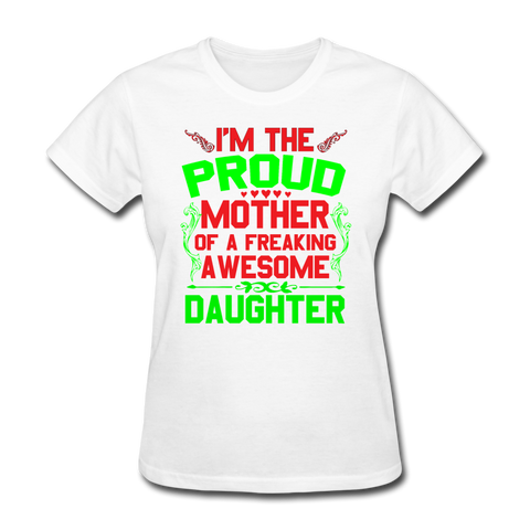 I'm The Proud Mother of A Freaking Awesome Daughter Women's T-Shirt - white