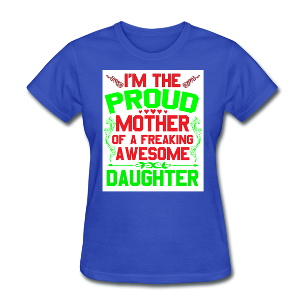 I'm The Proud Mother of A Freaking Awesome Daughter Women's T-Shirt - royal blue