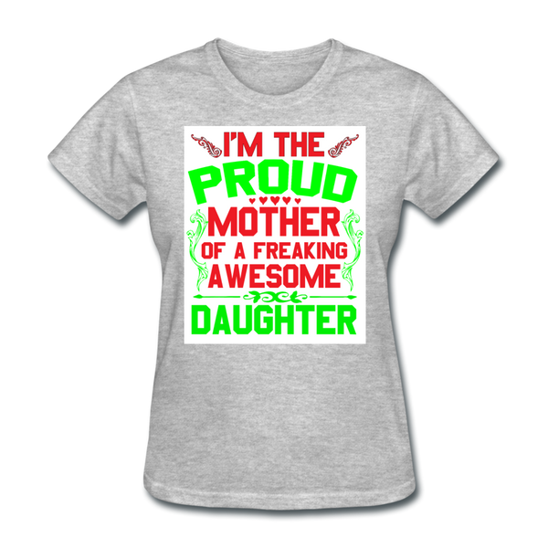 I'm The Proud Mother of A Freaking Awesome Daughter Women's T-Shirt - heather gray