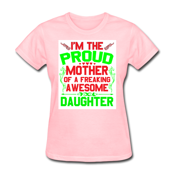 I'm The Proud Mother of A Freaking Awesome Daughter Women's T-Shirt - pink