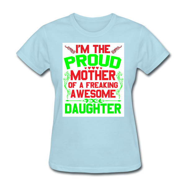 I'm The Proud Mother of A Freaking Awesome Daughter Women's T-Shirt - powder blue