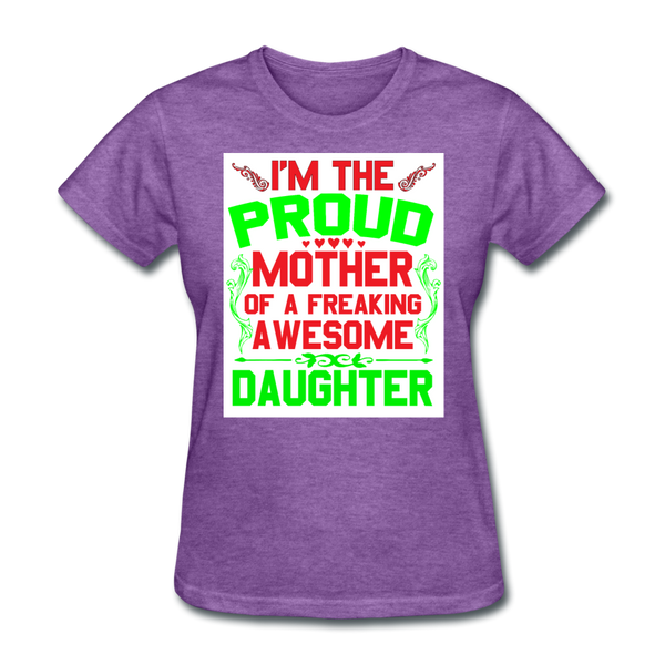 I'm The Proud Mother of A Freaking Awesome Daughter Women's T-Shirt - purple heather