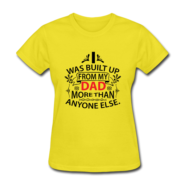 I Was Built From My Dad More Than Anyone Else Women's T-Shirt - yellow