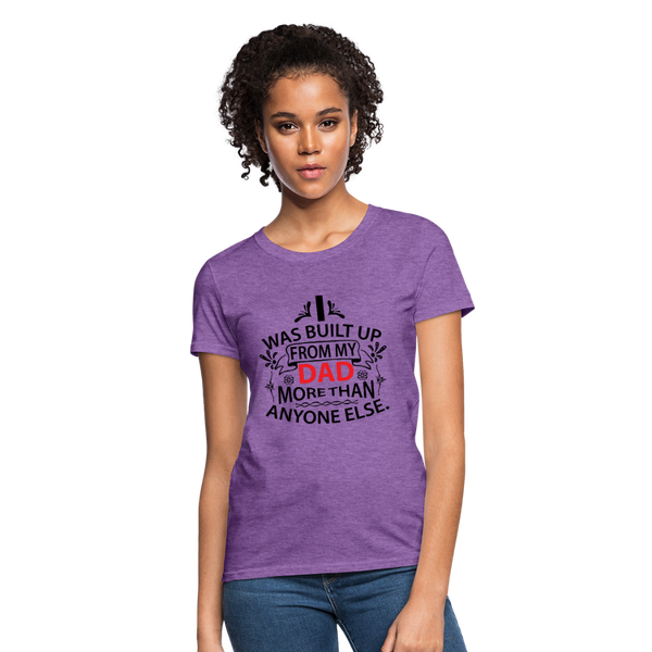 I Was Built From My Dad More Than Anyone Else Women's T-Shirt - purple heather